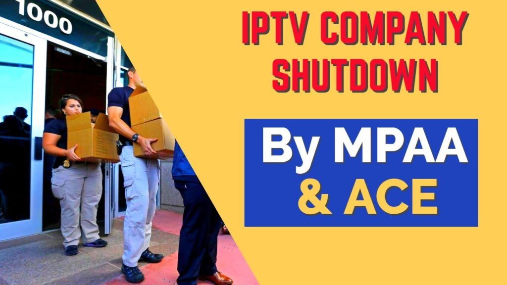 IPTV company actually shutdown by MPAA & ACE !!